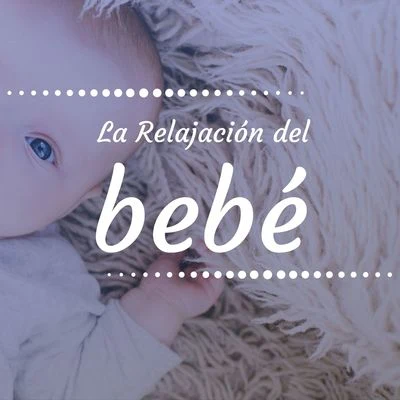 Musica para Bebes Especialistas/Canciones Infantiles La Relajación del Bebé: 1 Hora de Música para Tranquilizar y Calmar Bebés Llorones