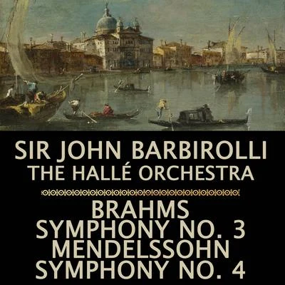 Sir John Barbirolli/The Hallé Orchestra Brahms: Symphony, No. 3Mendelssohn: Symphony, No. 4 Italian