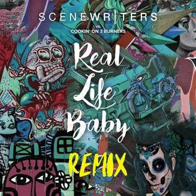 Scene Writers Real Life Baby (Scene Writers vs. Cookin' on 3 Burners) [Remix]