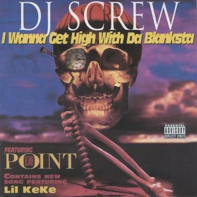 Point Blank/DJ Screw I Wanna Get High with Da Blanksta