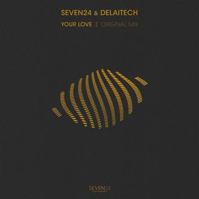 Seven24/Delaitech Your Love