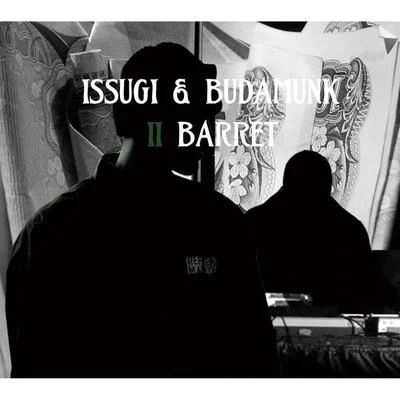 Budamunk/ISSUGI II Barret