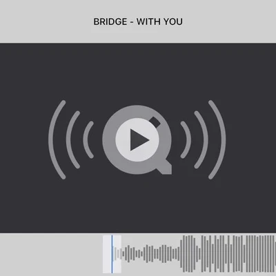 bridge (桥) With You