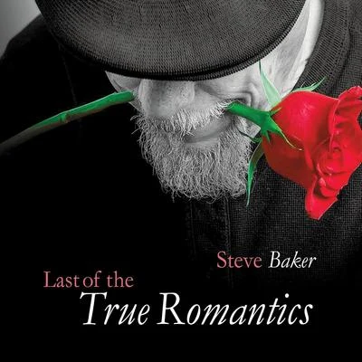 Steve Baker Last of the True Romantics