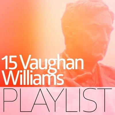 Ralph Vaughan Williams 15 Vaughan Williams Playlist