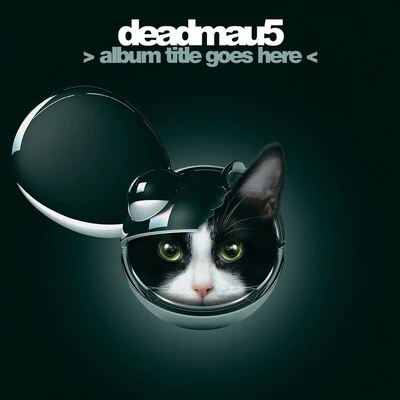 deadmau5 > album title goes here 