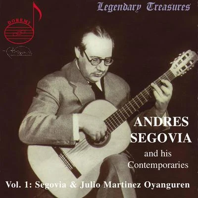 Andrés Segovia/Julio Martinez Oyanguren Segovia & Contemporaries, Vol. 1: Oyanguren