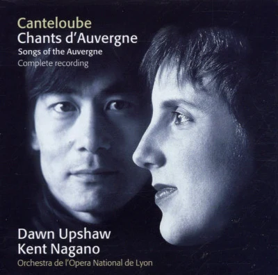 Dawn Upshaw/Kent Nagano/Orchestre De L'Opéra De Lyon/Joseph Canteloube Canteloube : Chants dAuvergne [Complete]