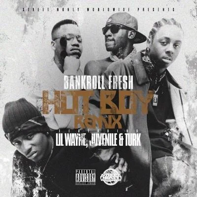 Lil Wayne/Juvenile/Bankroll Fresh Hot Boy (feat. Lil Wayne, Juvenile & Turk) [Remix] - Single