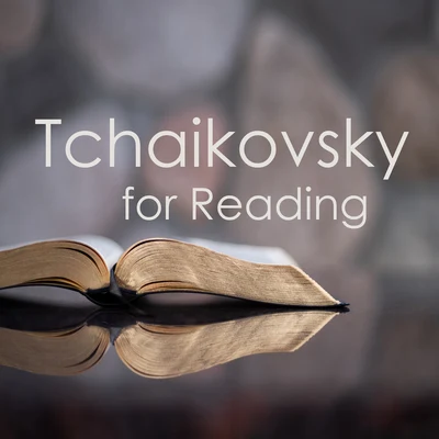 Pyotr Ilyich Tchaikovsky Tchaikovsky for reading