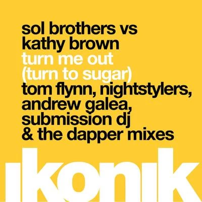 Sol Brothers/Kathy Brown Turn Me Out (Turn to Sugar) (Remixes)