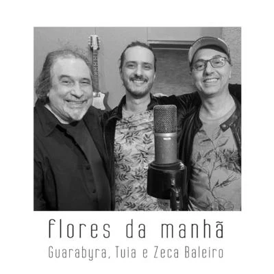 Tuia/Guarabyra/Zeca Baleiro Flores da Manhã