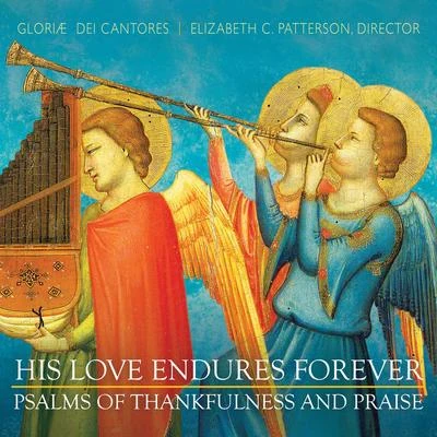 Elizabeth C. Patterson/Unknown Artist/Bible/Gloriæ Dei Cantores His Love Endures Forever: Psalms of Thankfulness and Praise