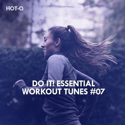 Hot-Q Do It! Essential Workout Tunes, Vol. 07