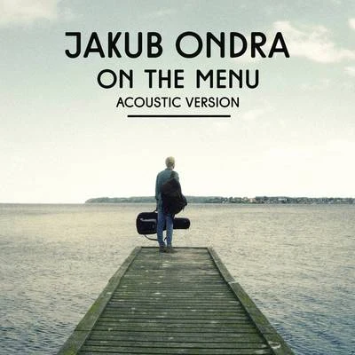 Jakub Ondra On the Menu (Acoustic Version)