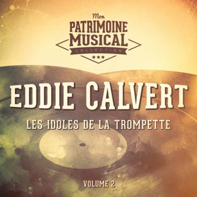 Eddie Calvert Les idoles de la trompette : Eddie Calvert, Vol. 2