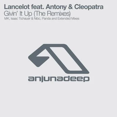 Lancelot (兰斯洛)/Antony/Cleopatra Givin It Up (The Remixes)