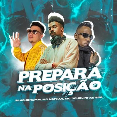 Mc Douglinhas BDB/Blackdrumm/MC Nathan Prepara na posição