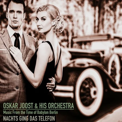 Oskar Joost & sein Orchester Music from the Time of Babylon Berlin; Nachts Ging Das Telefon