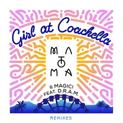 D.R.A.M./Matoma/MAGIC! Girl At Coachella (Remixes)