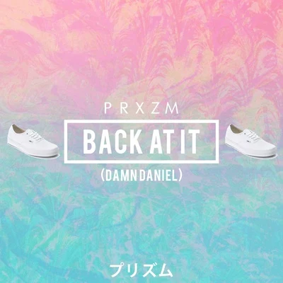 PRXZM Back At It (Damn Daniel)