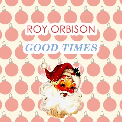 Roy Orbison Good Times