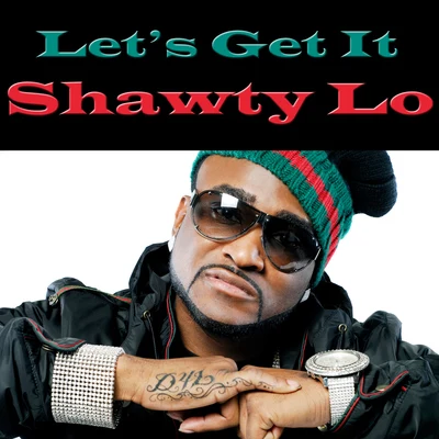 Shawty Lo Lets Get It