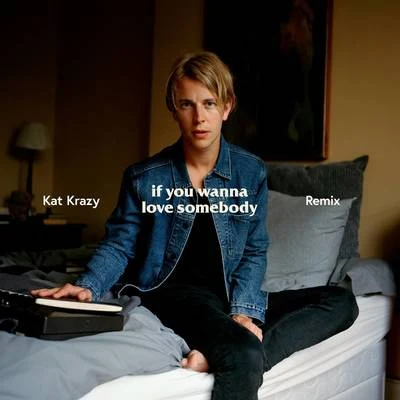 Tom Odell/Kat Krazy If You Wanna Love Somebody (Kat Krazy Remix)