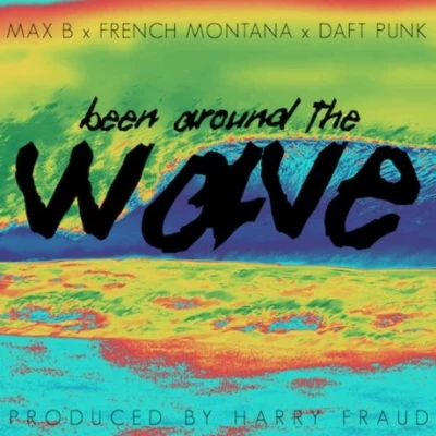 Max B/Daft Punk/French Montana Been Around The Wave