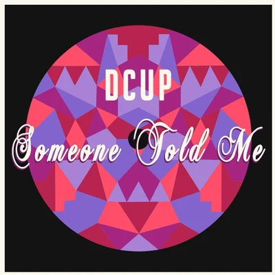 Dcup Someone Told Me