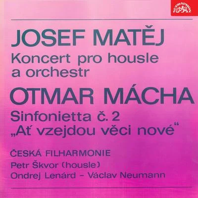 Petr Škvor/Czech Philharmonic/Ondrej Lenárd/Václav Neumann Matěj: Violin Concerto - Mácha: Sinfonietta No. 2 Let Things New