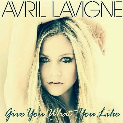 Avril Lavigne Give You What You Like