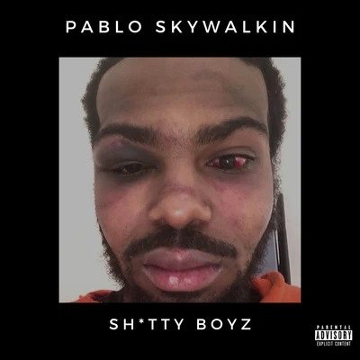 Pablo Skywalkin Shitty Boyz