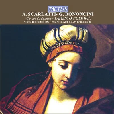 Gloria Banditelli SCARLATTI, A.: Bella madre dei fioriBONONCINI, G.: Il lamento d'OlimpiaCare luci del mio bene (Banditelli, Ensemble Aurora)