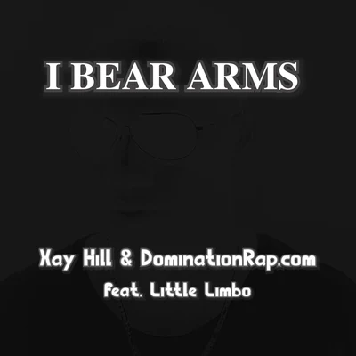 Xay Hill/Dominationrap.com/Little Limbo I Bear Arms (feat. Little Limbo)