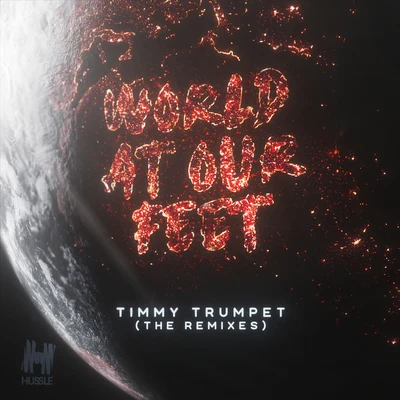 Timmy Trumpet World At Our Feet (Remixes)