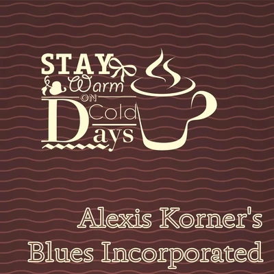 Alexis Korner&#x27;s Blues Incorporated Stay Warm On Cold Days