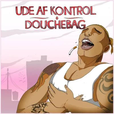 Ude Af Kontrol Douchebag