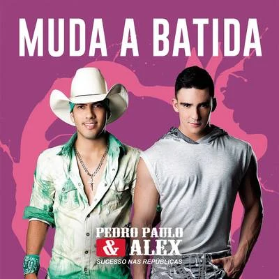 Pedro Paulo &amp; Alex Muda a Batida