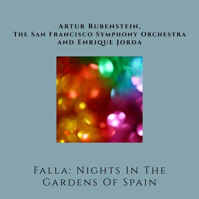 Enrique Jordá/Artur Rubinstein/The San Francisco Symphony Falla: Nights in the Gardens of Spain