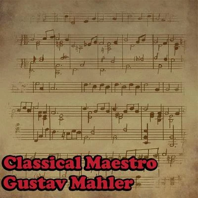 Gustav Mahler Classical Maestro: Gustav Mahler