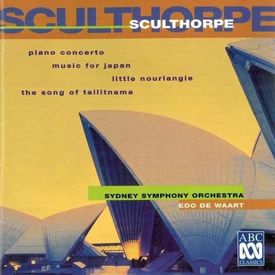 Sydney Symphony Orchestra Sculthorpe: Piano Concerto Little Nourlangie Music For Japan The Song Of Tailitnama