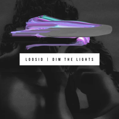 Loosid Dim The Lights