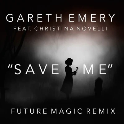 FUTURE MAGIC/Christina Novelli/Gareth Emery Save Me (FUTURE MAGIC Remix)