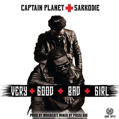 Captain Planet/Sarkodie Very Good Bad Girl (feat. Sarkodie)