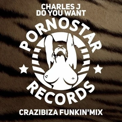 Charles J Do You Want (Crazibiza Remix)