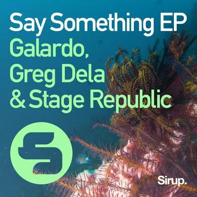 Greg Dela/Stage Republic/Galardo Say Something EP