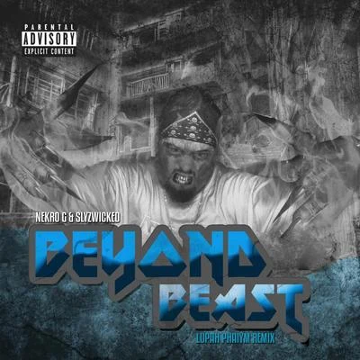 Nekro G/Slyzwicked Beyond Beast (Lupah Phaiym Remix)