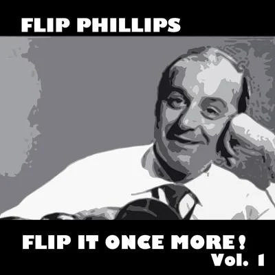 Flip Phillips Flip It Once More!, Vol. 1