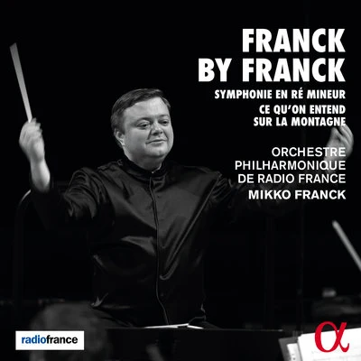 Orchestre Philharmonique De Radio France/Mikko Franck Franck by Franck